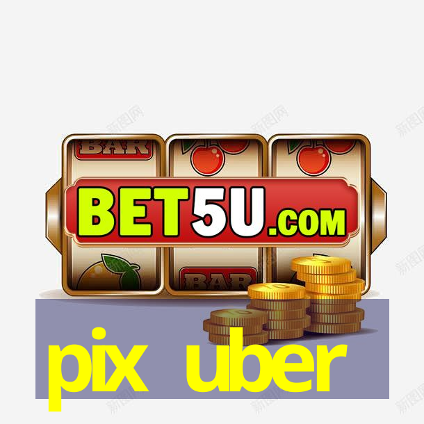 pix uber